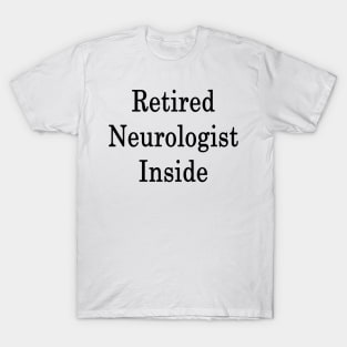 Retired Neurologist Inside T-Shirt